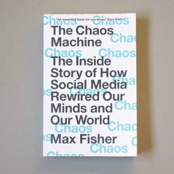 The Chaos Machine: The Inside Story of How Social Media Rewired Our Minds and Our World